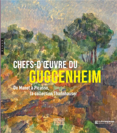 Chefs d'oeuvre du Guggenheim. De Manet à Picasso, la collection Thannhauser - Gille Jérôme ; Armstrong Richard ; Monnier Bruno