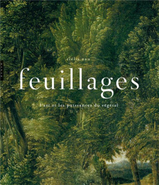 Feuillages. L'art et les puissances du végétal - Nau Clélia
