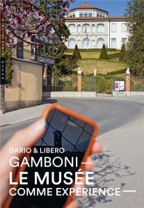Le musée comme expérience. Dialogue itinérant sur les musées d'artistes et de collectionneurs - Gamboni Dario ; Gamboni Libero