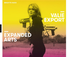 Valie Export. Expanded Arts - Huck Brigitte ; Farber Monika ; Saurel Philippe
