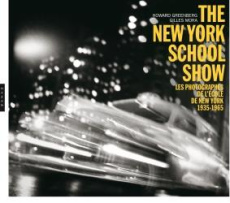 The New York School Show. Les photographies de l'école de New York, 1935-1965 - Greenberg Howard - Mora Gilles - Delafosse Michaël
