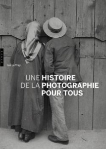 Une histoire de la photographie pour tous - Jeffrey Ian ; Kozloff Max ; Phéline Marc