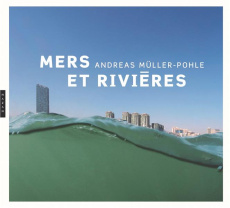Mers et rivières - Mora Gilles ; Amelunxen Hubertus von ; Müller-Pohl