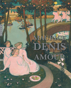 Maurice Denis. Amour, 1888-1914 - Lepdor Catherine ; Cahn Isabelle ; Ambroise Guilla