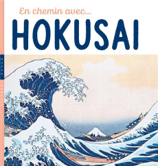 En chemin avec... Hokusai - Baraud Didier ; Demilly Christian