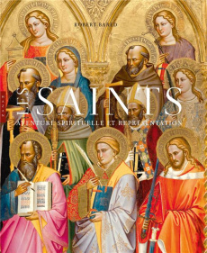 Les Saints. Aventure spirituelle et représentation - Bared Robert
