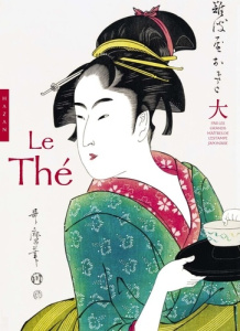 Le thé. Par les plus grands maîtres de l'estampe japonaise - Larroche Caroline