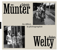 Gabriele Münter & Eudora Welty. Au début, la photographie - Jansen Isabelle ; Mora Gilles ; Delafosse Michaël