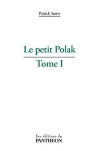 LE PETIT POLAK TOME 1 - SARTRE PATRICK