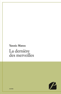 La dernière des merveilles - Matou Yannic