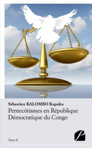 PENTECOTISMES EN REPUBLIQUE DEMOCRATIQUE DU CONGO - TOME II - PROPOS ET PERTINENCE D'UNE ETHIQUE MIS - KALOMBO KAPUKU/FATH