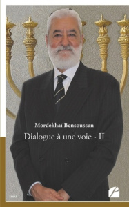Dialogue à une voie. Tome 2, Pour dire les choses clairement ! - Bensoussan Mordékhaï