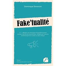 Fake'tualité. Tome 1, Chroniques de Janvier à Juin 2017 - Simoncini Dominique
