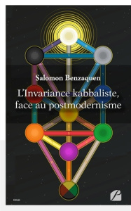 L'INVARIANCE KABBALISTE, FACE AU POSTMODERNISME - BENZAQUEN SALOMON
