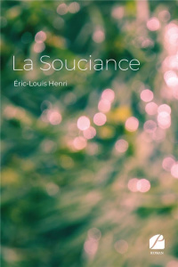 La Souciance . Ici et maintenant - Henri Éric-Louis