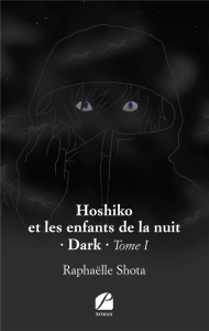 Hoshiko et les enfants de la nuit. Tome 1, Dark - Shota Raphaëlle