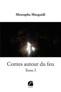 Contes autour du feu Tome 1 - Mazguidi Mostapha
