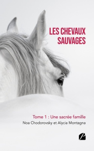 Les chevaux sauvages - Tome 1 : Une sacrée famille - Chodorovsky Noa ; Montagna Alycia