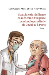 Stratégie de résilience en médecine d'urgence pendant la pandémie de Covid-19 à Paris. Tome 1 - Minka Sally Océane ; Minka Fadi Hillary
