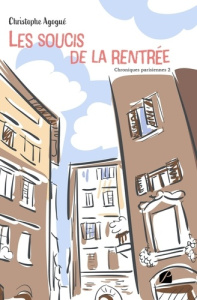 Chroniques parisiennes. Tome 2. Les soucis de la rentrée - Agogué Christophe