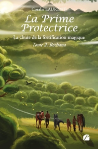 La Prime protectrice - La chute de la fortification magique. Tome 2, Rochana - Laurent Coralie