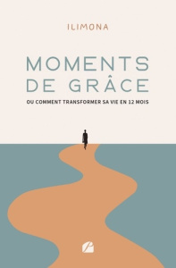 Moments de grâce ou comment transformer sa vie en 12 mois - ILIMONA