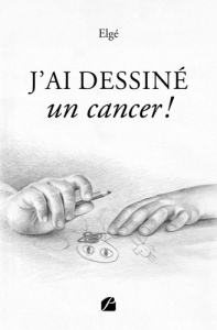 J'ai dessiné un cancer ! - ELGE