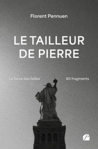 Le tailleur de pierre. La force des failles, 80 fragments - Pennuen Florent