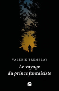 Le voyage du prince fantaisiste - Tremblay Valerie