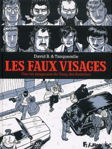 Les faux-visages. Une vie imaginaire du Gang des Postiches - B. David ; Tanquerelle Hervé