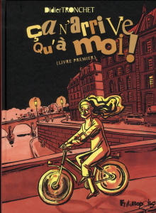 Ca n'arrive qu'à moi ! Livre premier - Tronchet Didier