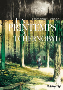 Un printemps à Tchernobyl - Lepage Emmanuel