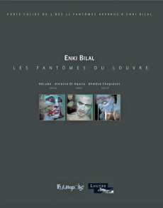 Les Fantômes du Louvre. Portfolios de 3 des 32 fantômes apparus à Enki Bilal - Bilal Enki