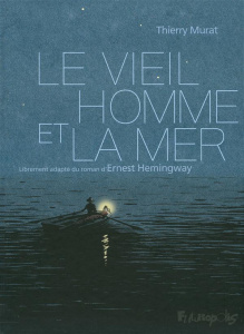 Le vieil homme et la mer - Murat Thierry ; Hemingway Ernest