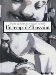 Un temps de Toussaint - Zamparutti Angelo ; Rabaté Pascal