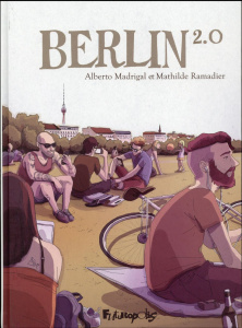 Berlin 2.0 - Ramadier Mathilde ; Madrigal Alberto ; Bénech Clém