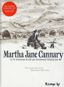 Martha Jane Cannary Intégrale : La vie aventureuse de celle que l'on nommait Calamity Jane. Les anné - Blanchin Matthieu ; Perrissin Christian