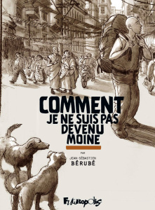 Comment je ne suis pas devenu moine - Bérubé Jean-Sébastien ; Tripp Jean-Louis