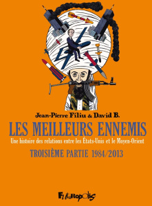 Les meilleurs ennemis Tome 3 : 1984/2013. Une histoire des relations entre les Etats-Unis et le Moye - Filiu Jean-Pierre ; B. David