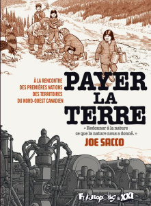 Payer la terre. A la rencontre des Premières Nations des territoires du nord-ouest canadien - Sacco Joe ; Van den Dries Sidonie