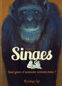 Singes. Quel genre d'animaux sommes-nous ? - Aurel