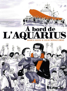 A bord de l’Aquarius - Rizzo Marco ; Bonaccorso Lelio ; Dauniol-Remaud Hé