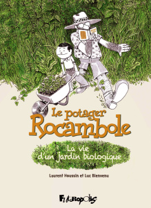 Le potager Rocambole. La vie d'un jardin biologique - Houssin Laurent ; Bienvenu Luc ; Pépin Denis
