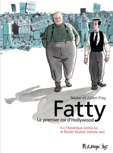 Fatty. Le premier roi d'Hollywood - Frey Julien ; Nadar