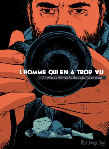 L’homme qui en a trop vu - Arkady Ali ; Wens Isaac ; Rochepeau Simon
