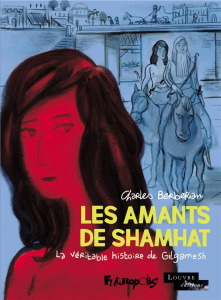 Les amants de Shamhat. La véritable histoire de Gilgamesh - Berberian Charles ; Atthar Colin ; Douar Fabrice
