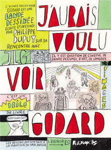 J'aurais voulu voir Godard. Un livre égaré - Dupuy Philippe