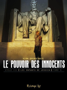Le pouvoir des innocents Cycle 3 : Les enfants de Jessica Tome 5 : L'homme qui sauva l'Amérique - Brunschwig Luc ; Hirn Laurent