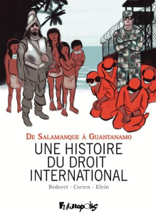 Une histoire du droit international. De Salamanque à Guantanamo - Bedoret Gerard ; Corten Olivier ; Klein Pierre ; S