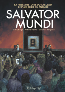 Salvator Mundi. La folle histoire du tableau le plus cher du monde - Vitkine Antoine ; Borgeaud Sebastien ; Liberge Eri